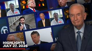 Highlights from BillOReilly.com’s No Spin News | July 27, 2026