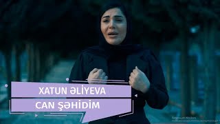 Xatun Əliyeva - Can Şəhidim