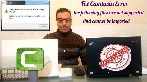 Fix Camtasia Error the following files are Not Supported And Cannot be imported (without software)