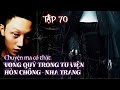 Tập 70: VONG TRONG TU VIỆN CŨ Ở HÒN CHỒNG - NHA TRANG || NGUYỄN NGUYỄN