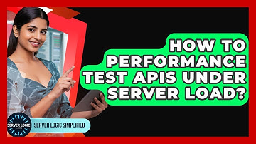 How To Performance Test APIs Under Server Load? - Server Logic Simplified