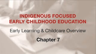 Indigenous Focused ECE - Early Learning & Childcare Overview: Ch 7