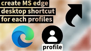 how to create ms edge desktop shortcut for each profiles