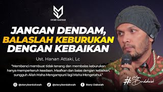 Jangan Dendam, Balas Keburukan Dengan Kebaikan - Ust. Hanan Attaki, Lc