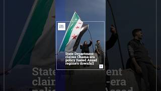 State Department Claims Obama-Era Policy Fueled Assad Regime's Downfall