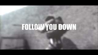 FOLLOW YOU DOWN