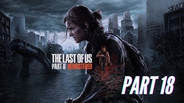THE LAST OF US 2 Full Gameplay Walkthrough / No Commentary Part 18 - [1080p 60FPS HD PS5 SLIM]