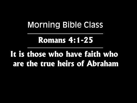 Romans 4:1-25 || Those who have faith are the true heirs of Abraham || Morning Bible class Romans 4:1-25 || Those who have faith are the true heirs of Abraham || Morning Bible class