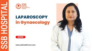 Laparoscopy in Gynaecology: Expert Insights with Dr. Preeti Chowdry | SSB Hospital Faridabad