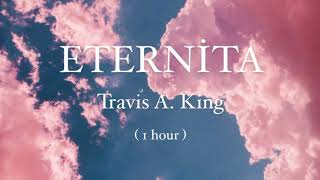 Eternita -Travis A. King (1 hour loop)