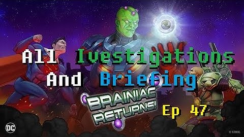 DCUO Brainiac Returns All Investigations and Briefing Episode 47