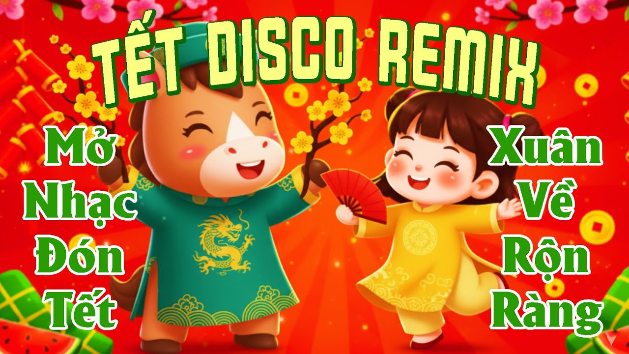 Nhạc Tết 2026 Disco Sôi Động, LK Nhạc Xuân 2026 Remix Hay Nhất Mở Nhạc Đón Tết, Xuân Về Rộn Ràng