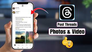 Full How To Post Photos And Video On Threads Guide