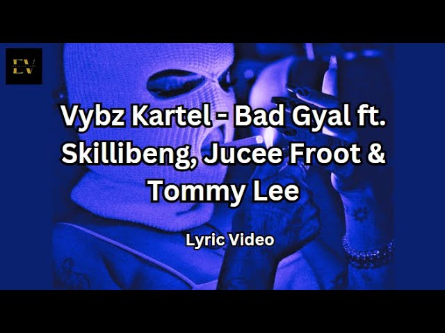 Vybz Kartel - Bad Gyal ft. Skillibeng, Jucee Froot & Tommy Lee [2020] (Lyric Video)