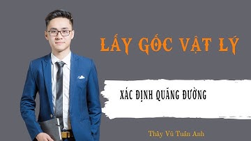 [ Buổi 6] Xác định quãng đường | Thầy Vũ Tuấn Anh - Vật lý