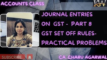 GST SET OFF RULES- PRACTICAL PROBLEM | JOURNAL ENTRIES ON GST | PART 8 | 11| B.COM |BBA |MBA| CA