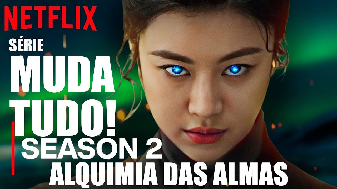 ALQUIMIA DAS ALMAS TEMPORADA 2 - TUDO VAI MUDAR! TEORIAS DO DORAMA DA  NETFLIX. CRÍTICA - YouTube