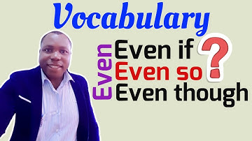 How to Use - Even Though, Even If and Even So - English Grammar for ESL learners