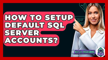 How To Setup Default SQL Server Accounts? - Next LVL Programming