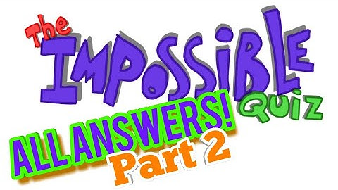 The Impossible Quiz | All Answers | Part 2