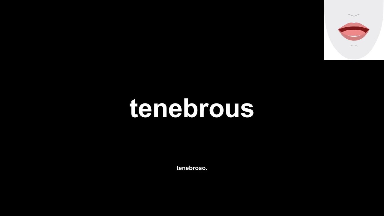 tenebrous (tenebroso.) How to Pronounce and definitions