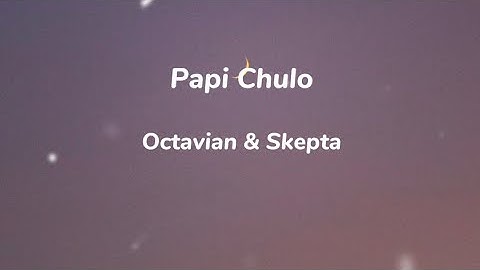 Octavian & Skepta - Papi Chulo Lyrics