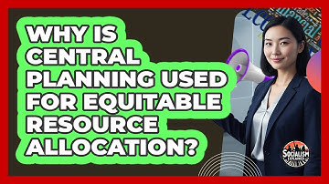 Why Is Central Planning Used For Equitable Resource Allocation?