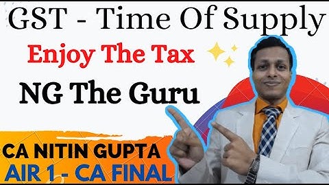 GST , Time Of Supply Video 3 , GST video 9, CA , CS , CMA , Bcom , Best tax  Classes , #NG_Sir