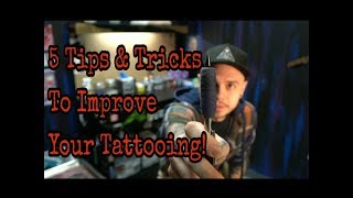 5 Tips and Tricks to Improve Your Tattooing!