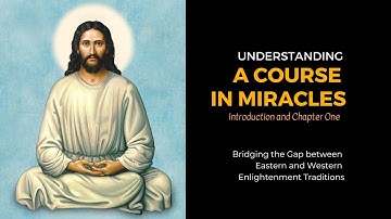 Understanding A Course In Miracles - Chapter 1 Part 1