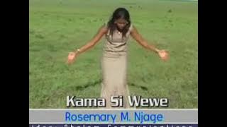 Kama Si Wewe/ Video-Rosemary Njage