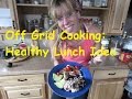 Off Grid Kitchen: Healthy Lunch Idea