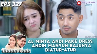 AL ASKS ANDI TO WEAR A DRESS, ANDIN MANYUN ARRANGES HER CLOTHES - IKATAN CINTA
