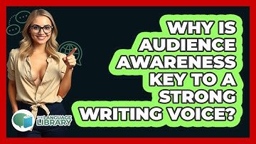 Why Is Audience Awareness Key To A Strong Writing Voice? - The Language Library