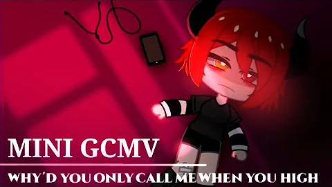 🫀/ Why'd You Only Call Me When You're High // MINI GCMV // Gacha Club / 🫀