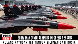 GEMPARKAN DUNIA! AKHIRNYA INDONESIA BAWA PULANG RATUSAN JET TEMPUR SILUMAN RUSIA