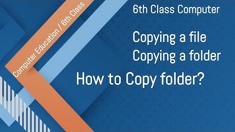 How to copy folder , how to copy file, 6th Class Computer Education , Class 6 Computer
