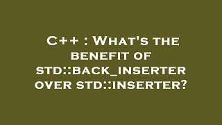 C++ : What's the benefit of std::back_inserter over std::inserter?