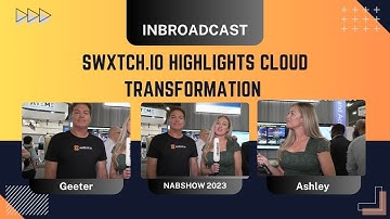swXtch.io Highlights Cloud Transformation Use Cases for Broadcasters at NAB Show 2023...