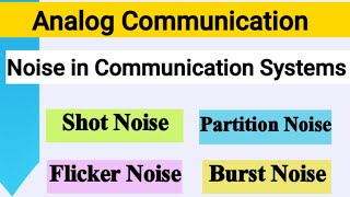Quick Revision of Noise in Communication|Burst Noise, flicker noise,shot noise noise,Partition noise