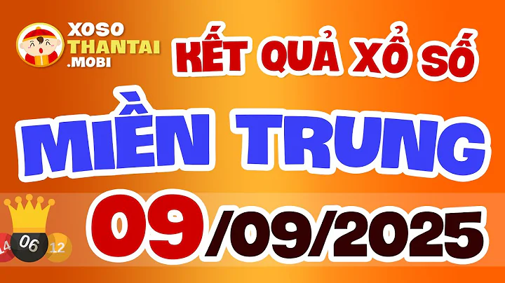 Xổ số miền Trung hôm nay ngày 9 tháng 9 | XSMT - KQXSMT - XSMTR - SXMT 9/9/2025