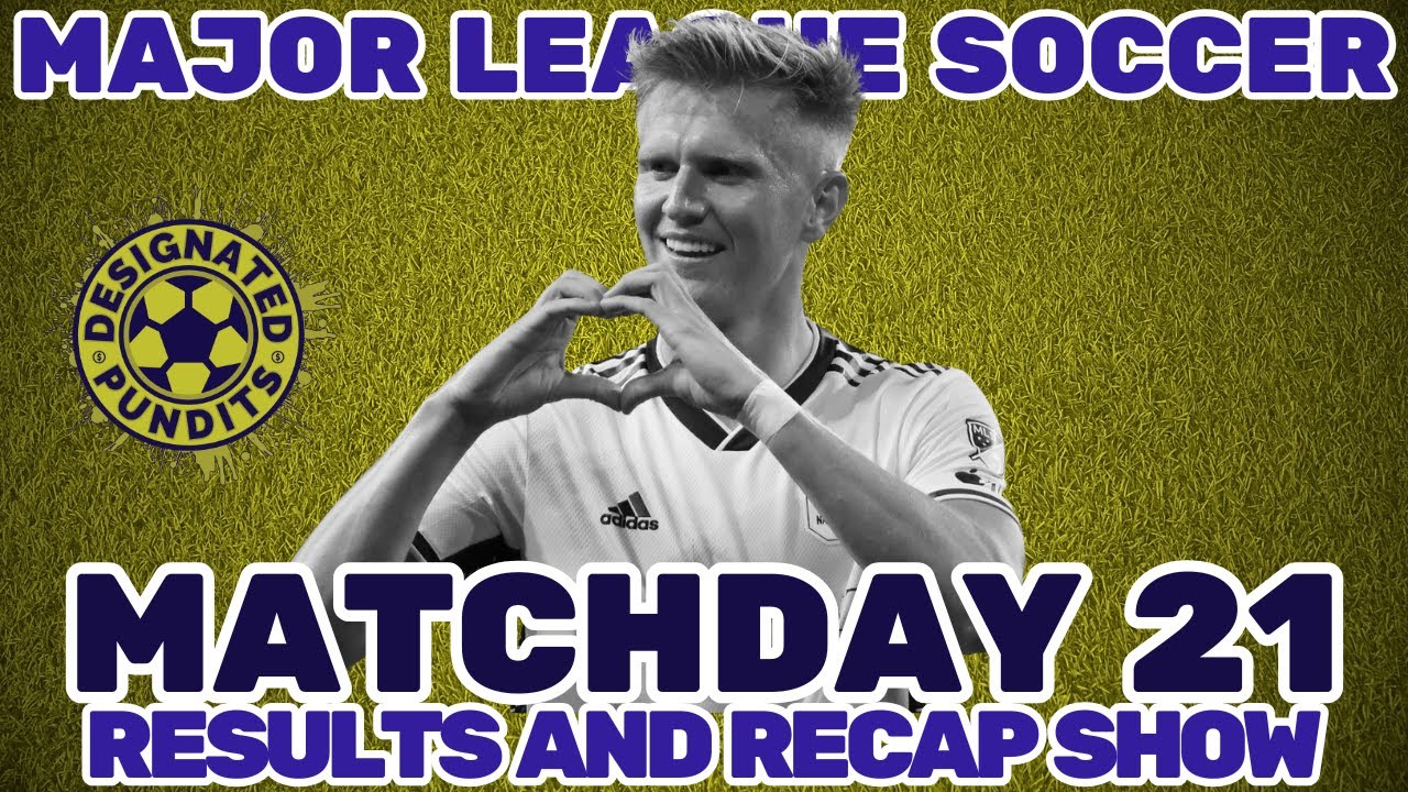 The Major League Soccer Week 21 Results and Recap Show