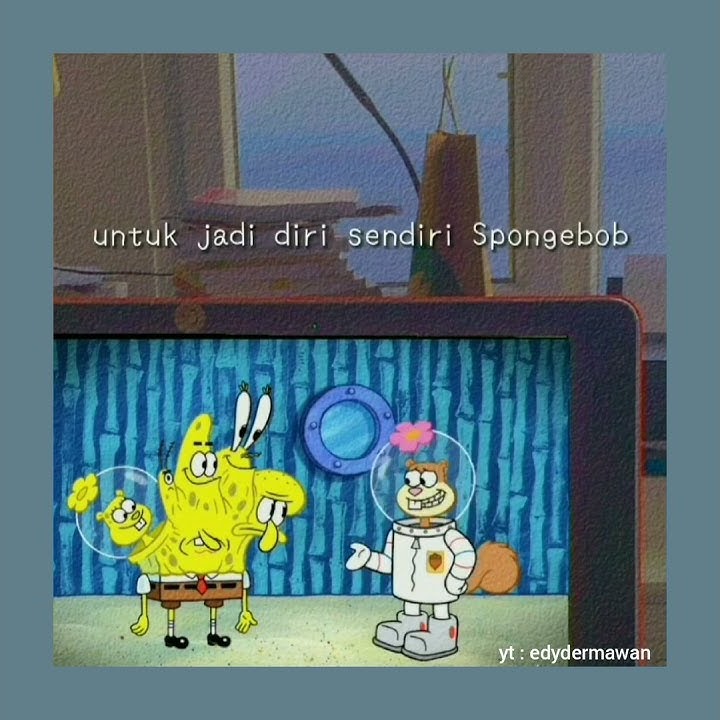 Story WA 30 detik ( Spongebob, Jadi diri sendiri )