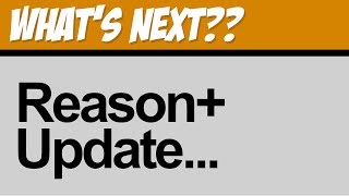 Reason Plus (Reason+) What's Next??