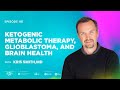 Kris Smith: Ketogenic Metabolic Therapy, Glioblastoma, and Brain Health