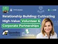 Relationship Building: Cultivating High-Value Volunteer & Corporate Partnerships