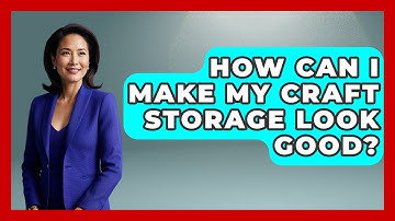 How Can I Make My Craft Storage Look Good? - Ultimate Life Hacks