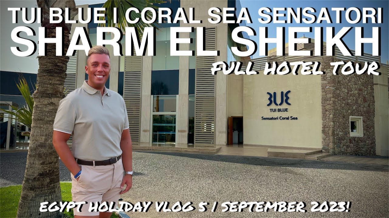 TUI BLUE | CORAL SEA SENSATORI RESORT | SHARM EL SHEIKH EGYPT | FULL HOTEL TOUR 2023!