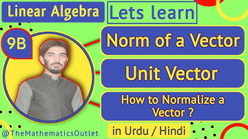 Evaluate norm of a vector in urdu hindi | Unit vector | Normalizing a vector | Lec 9B