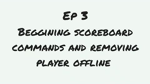 Ep 3 | | Basic Scoreboard cmds and removing player offline | |